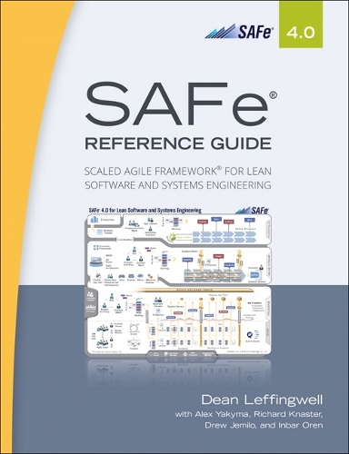 SAFe® 4.0 Reference Guide: Scaled Agile Framework® for Lean Software and Systems Engineering