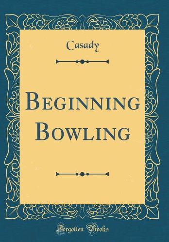 Beginning Bowling (Classic Reprint)