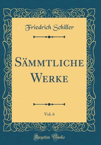 Sämmtliche Werke, Vol. 6 (Classic Reprint)