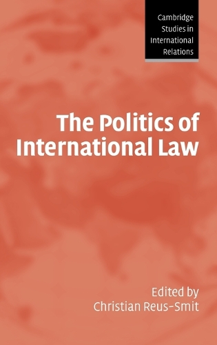 The Politics of International Law: (Series Number 96 Cambridge Studies in International Relations)