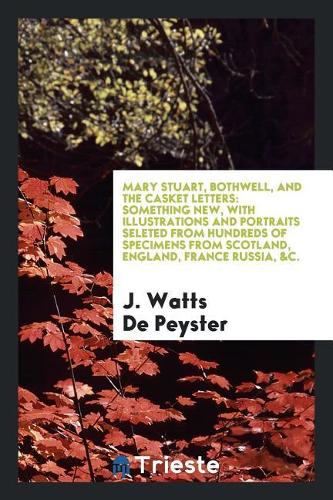 Mary Stuart, Bothwell, and the Casket Letters