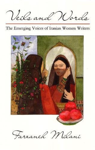 Veils and Words: The Emerging Voices of Iranian Women Writers(Contemporary Issues in the Middle East)