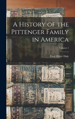 A History of the Pittenger Family in America; Volume 1