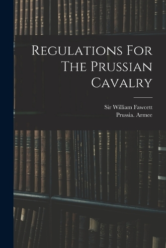Regulations For The Prussian Cavalry