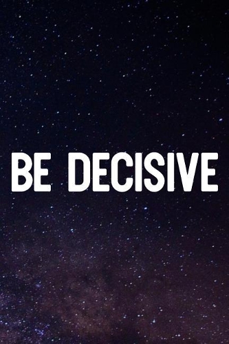 Be Decisive: Daily Success, Motivation and Everyday Inspiration For Your Best Year Ever, 365 days to more Happiness Motivational Year Long Journal / Daily Notebo