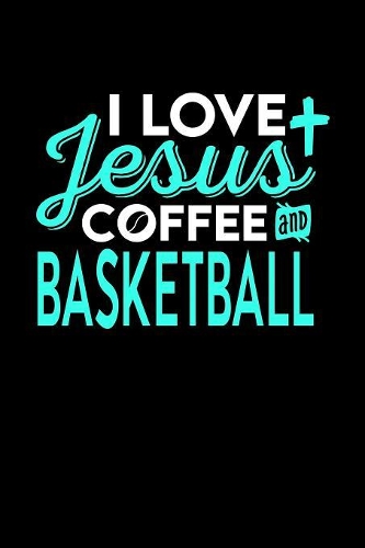 I Love Jesus Coffee and Basketball: 6x9 inches checkered notebook, 120 Pages, Composition Book and Journal, perfect gift idea for everyone who loves Jesus, coffee and Basketball