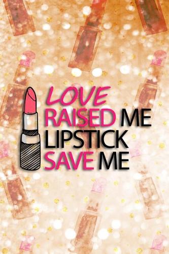 Love Raised Me Lipstick Save Me
