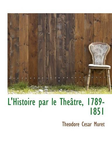 L'Histoire Par Le Th Tre, 1789-1851