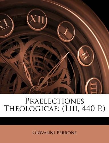Praelectiones Theologicae: (Liii, 440 P.)(Latin)
