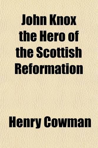 John Knox the Hero of the Scottish Reformation: (English)