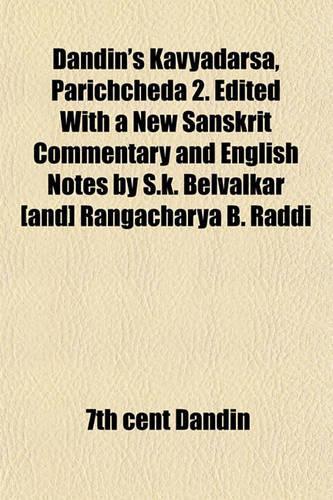 Dandin's Kavyadarsa, Parichcheda 2. Edited with a New Sanskrit Commentary and English Notes by S.K. Belvalkar [And] Rangacharya B. Raddi