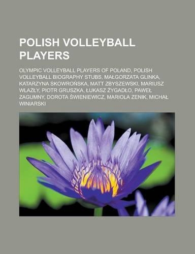 Polish Volleyball Players: Olympic Volleyball Players of Poland, Polish Volleyball Biography Stubs, Ma Gorzata Glinka, Katarzyna Skowro Ska, Matt Zbyszewski, Mariusz Wlaz Y, P(English)