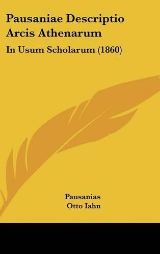 Pausaniae Descriptio Arcis Athenarum: In Usum Scholarum (1860)