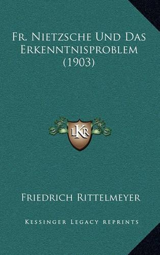 Fr. Nietzsche Und Das Erkenntnisproblem (1903)