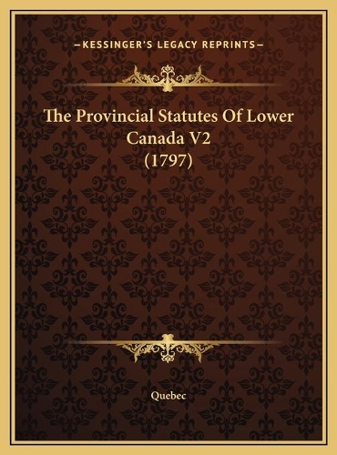 The Provincial Statutes Of Lower Canada V2 (1797)