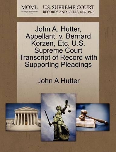 John A. Hutter, Appellant, V. Bernard Korzen, Etc. U.S. Supreme Court Transcript of Record with Supporting Pleadings