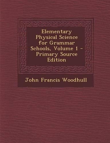 Elementary Physical Science for Grammar Schools, Volume 1