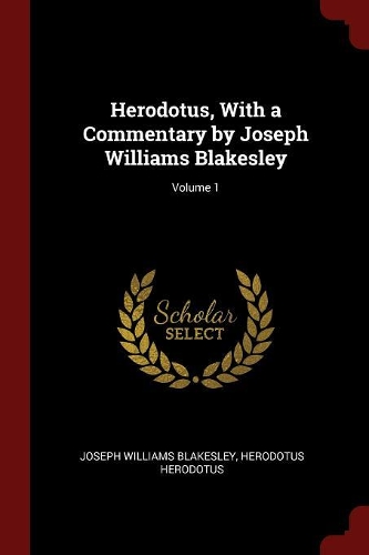 Herodotus, with a Commentary by Joseph Williams Blakesley; Volume 1
