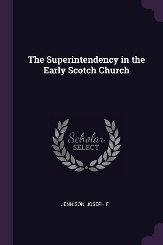 The Superintendency in the Early Scotch Church