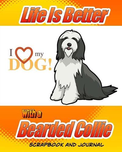Life Is Better With A Bearded Collie Scrapbook and Journal