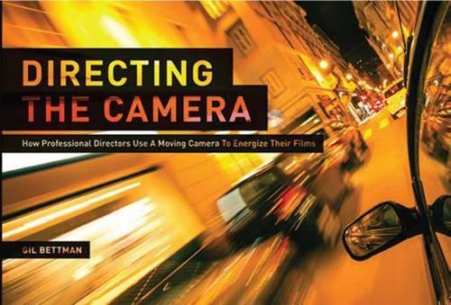 Directing the Camera: How Professional Directors Use a Moving Camera to Energize Their Films