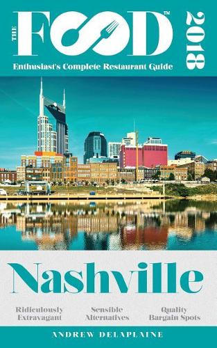 Nashville - 2018 - The Food Enthusiast's Complete Restaurant Guide