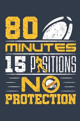 80 Minutes 15 Positions No Protection: Rugby Journal, Blank Paperback Notebook to write in, 150 pages, college ruled