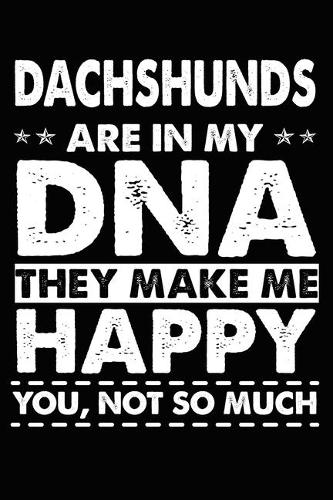 Dachshunds Are In My DNA They Make Me Happy You, Not So Much
