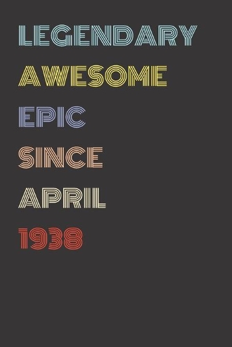 Legendary Awesome Epic Since April 1938 - Birthday Gift For 81 Year Old Men and Women Born in 1938