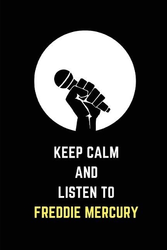 Keep Calm and Listen to Freddie Mercury