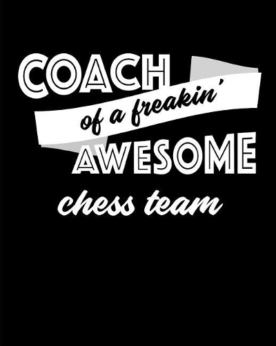 Coach of a Freakin' Awesome Chess Team