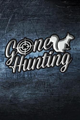 Gone Hunting: Great for Hunters Journal. Journal Hunting Logbook. Hunting Journal Notebook.