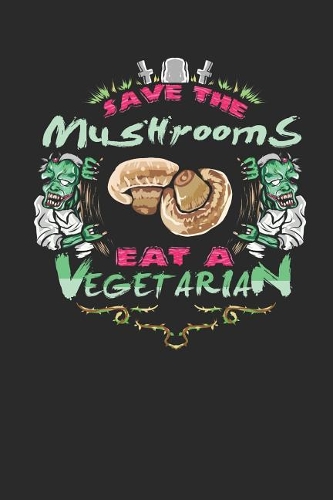 Save the Mushrooms Eat a Vegetarian