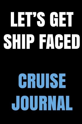 Lets Get Ship Faced Cruise Journal
