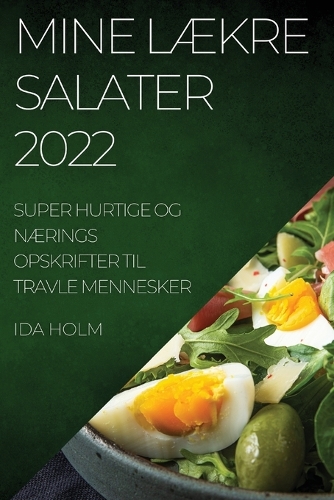 Mine LÆkre Salater 2022: Super Hurtige Og NÆrings Opskrifter Til Travle Mennesker