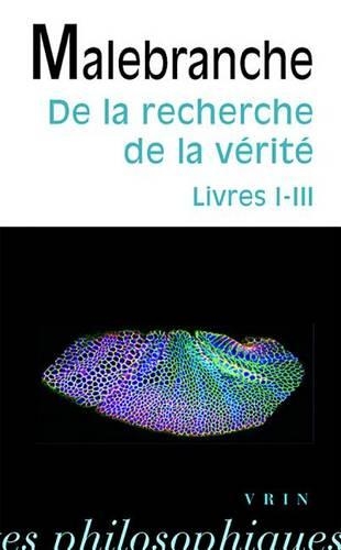 Nicolas Malebranche: de la Recherche de la Verite: Livres I-III(Bibliotheque Des Textes Philosophiques - Poche)