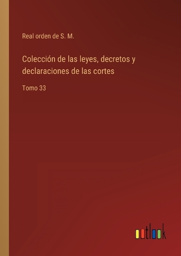 Colección de las leyes, decretos y declaraciones de las cortes