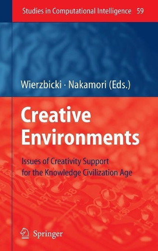 Creative Environments: Issues of Creativity Support for the Knowledge Civilization Age(59 Studies in Computational Intelligence)
