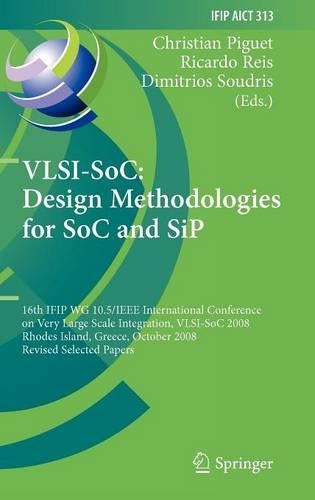 VLSI-SoC: Design Methodologies for SoC and SiP: 16th IFIP WG 10.5/IEEE International Conference on Very Large Scale Integration, VLSI-SoC 2008, Rhodes Island, Greece, October 13-15, 2008, Revised (313 IFIP Advances in Information and Communication Technology)
