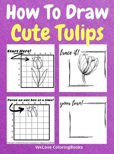 How To Draw Cute Tulips: A Step-by-Step Drawing and Activity Book for Kids to Learn to Draw Cute Tulips