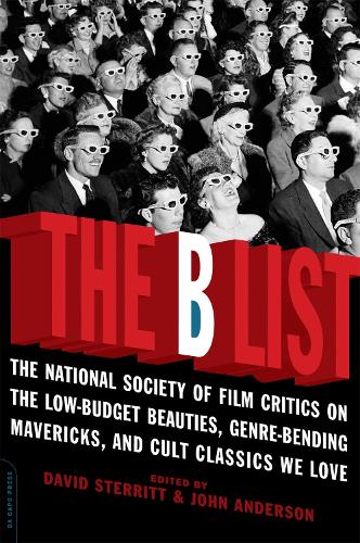 The B List: The National Society of Film Critics on  the Low-Budget Beauties, Genre-Bending Mavericks, and Cult Classics We Love(English)