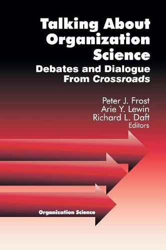 Talking about Organization Science: Debates and Dialogue From Crossroads(Organization Science)