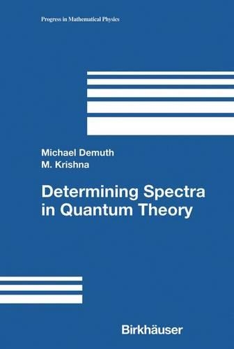 Determining Spectra in Quantum Theory: (44 Progress in Mathematical Physics)