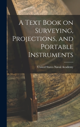 A Text Book on Surveying, Projections, and Portable Instruments