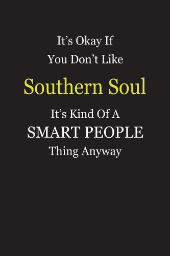 It's Okay If You Don't Like Southern Soul It's Kind Of A Smart People Thing Anyway