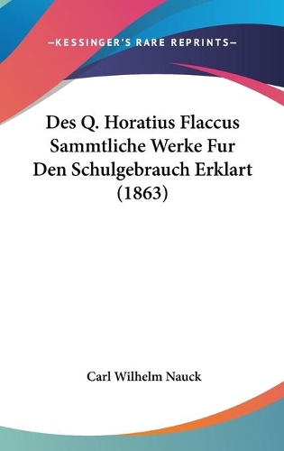 Des Q. Horatius Flaccus Sammtliche Werke Fur Den Schulgebrauch Erklart (1863)