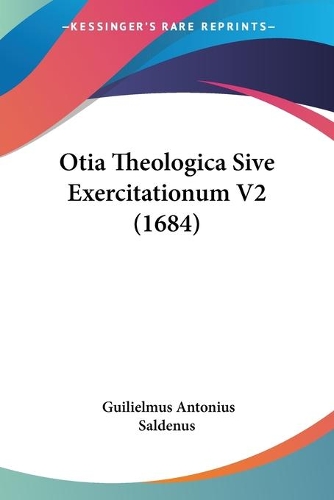 Otia Theologica Sive Exercitationum V2 (1684): (Latin)