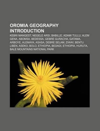 Oromia Geography Introduction: Kebri Mangest, Negele Arsi, Babille, Adami Tullu, Alem Gena, Abomsa, Bedessa, Gebre Guracha, Gatama, Arboye(English)