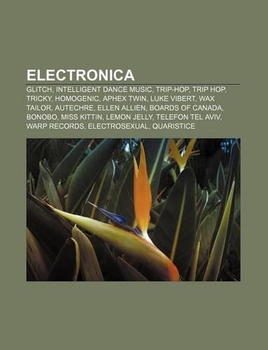 Electronica: Glitch, Intelligent Dance Music, Trip-Hop, Trip Hop, Tricky, Homogenic, Aphex Twin, Luke Vibert, Wax Tailor, Autechre(French)