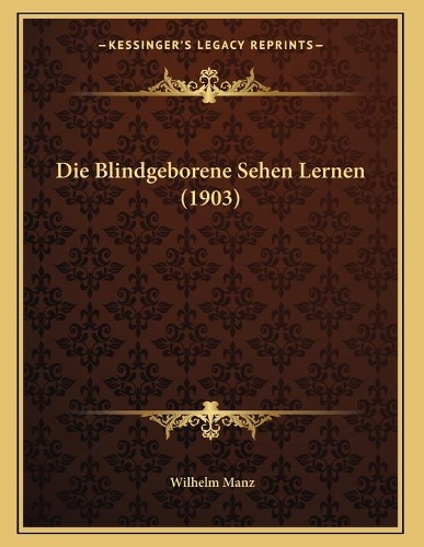 Die Blindgeborene Sehen Lernen (1903): (German)